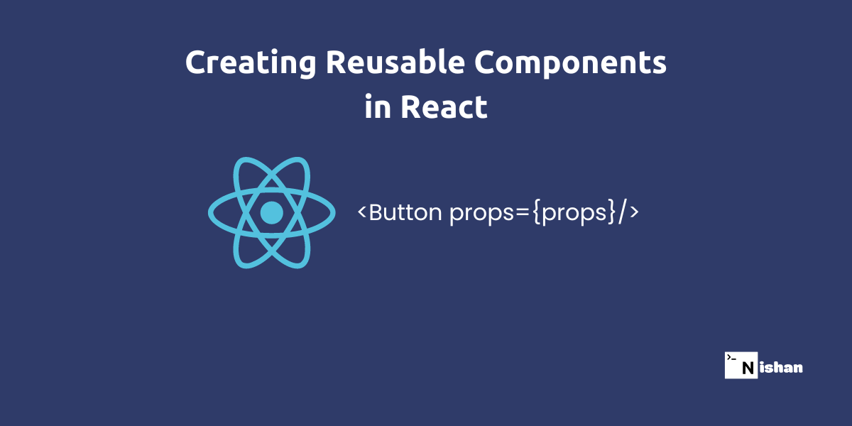Creating Reusable Components in React: A Comprehensive Guide with Examples